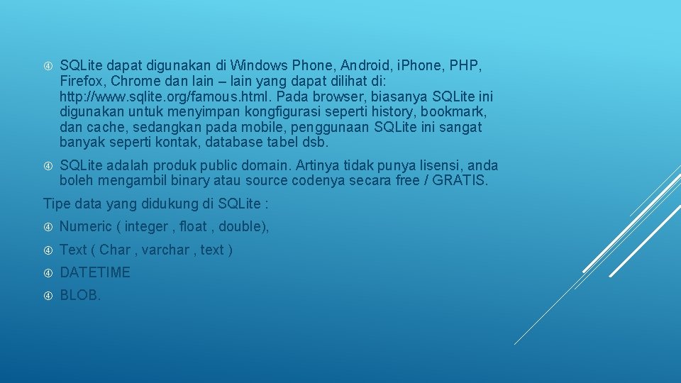  SQLite dapat digunakan di Windows Phone, Android, i. Phone, PHP, Firefox, Chrome dan