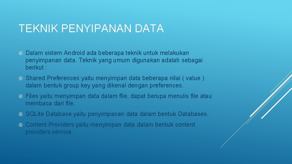 TEKNIK PENYIPANAN DATA Dalam sistem Android ada beberapa teknik untuk melakukan penyimpanan data. Teknik