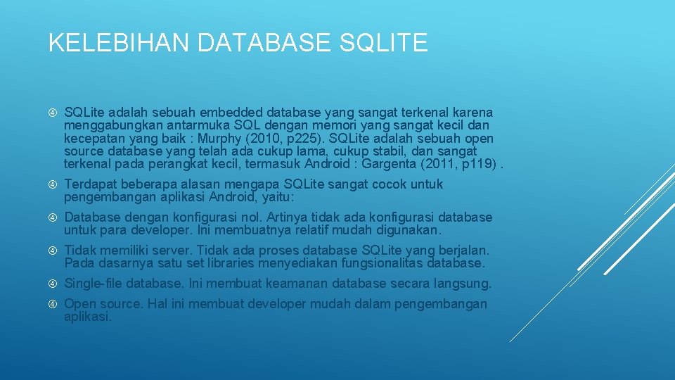 KELEBIHAN DATABASE SQLITE SQLite adalah sebuah embedded database yang sangat terkenal karena menggabungkan antarmuka