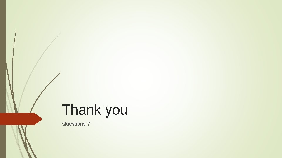 Thank you Questions ? 