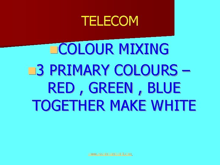 TELECOM n. COLOUR MIXING n 3 PRIMARY COLOURS – RED , GREEN , BLUE