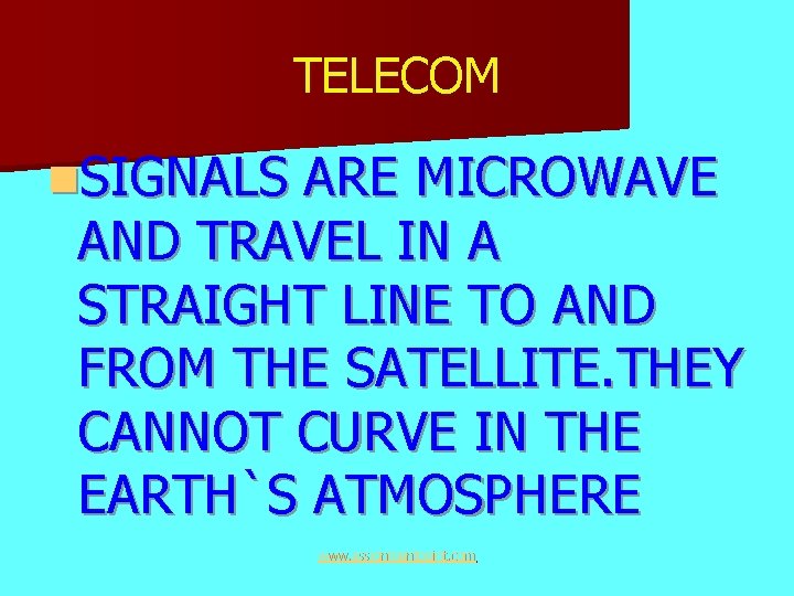 TELECOM n. SIGNALS ARE MICROWAVE AND TRAVEL IN A STRAIGHT LINE TO AND FROM