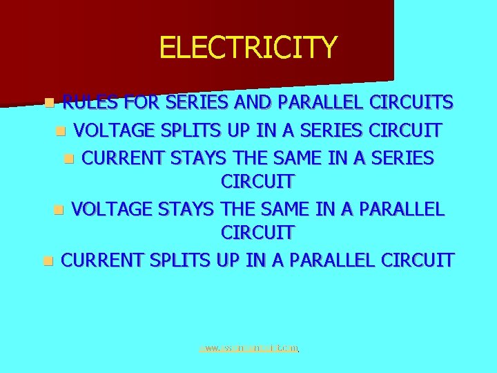 ELECTRICITY RULES FOR SERIES AND PARALLEL CIRCUITS n VOLTAGE SPLITS UP IN A SERIES