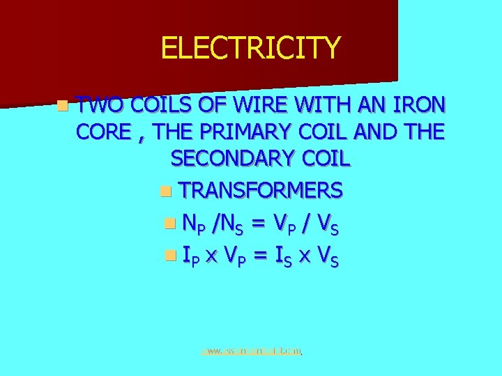 ELECTRICITY n TWO COILS OF WIRE WITH AN IRON CORE , THE PRIMARY COIL