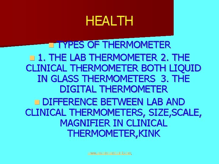 HEALTH n TYPES OF THERMOMETER n 1. THE LAB THERMOMETER 2. THE CLINICAL THERMOMETER
