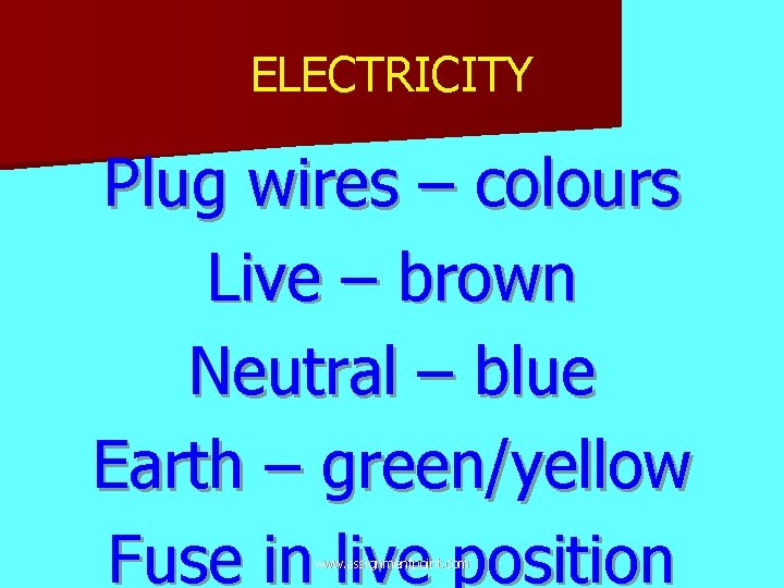 ELECTRICITY Plug wires – colours Live – brown Neutral – blue Earth – green/yellow