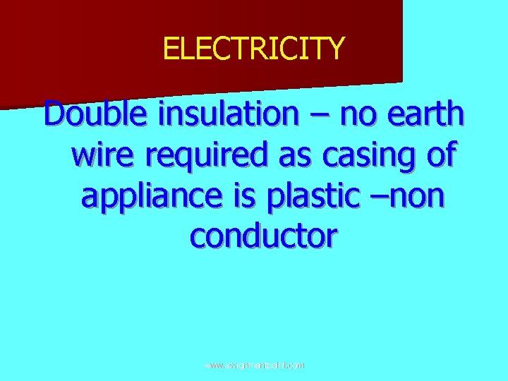 ELECTRICITY Double insulation – no earth wire required as casing of appliance is plastic