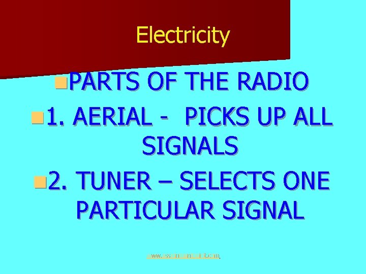 Electricity n. PARTS OF THE RADIO n 1. AERIAL - PICKS UP ALL SIGNALS