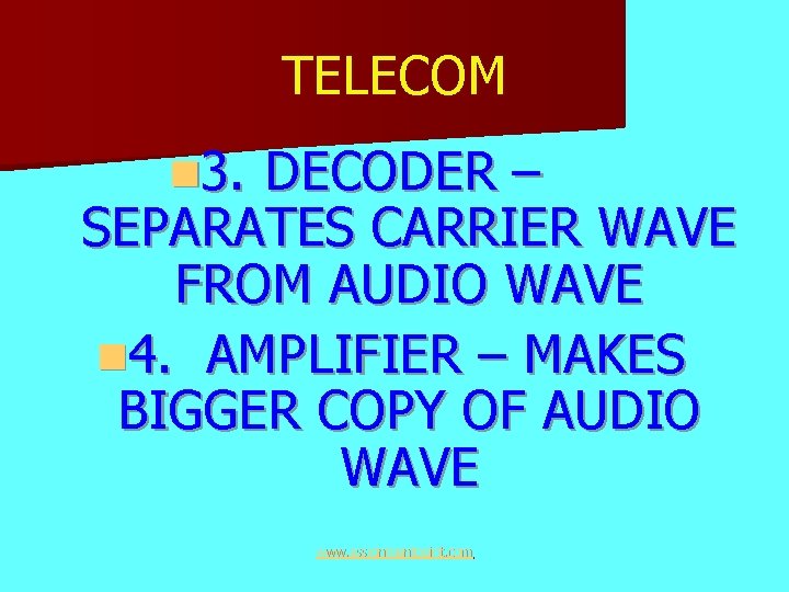 TELECOM n 3. DECODER – SEPARATES CARRIER WAVE FROM AUDIO WAVE n 4. AMPLIFIER