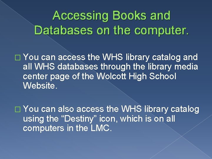 Accessing Books and Databases on the computer. � You can access the WHS library