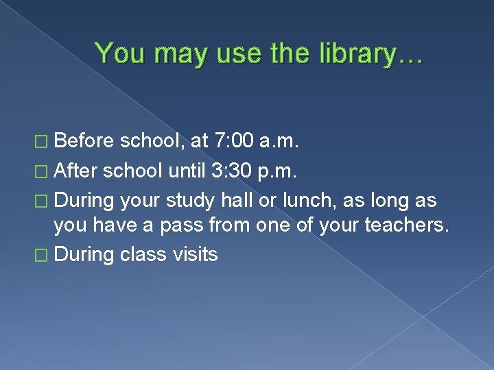 You may use the library… � Before school, at 7: 00 a. m. �