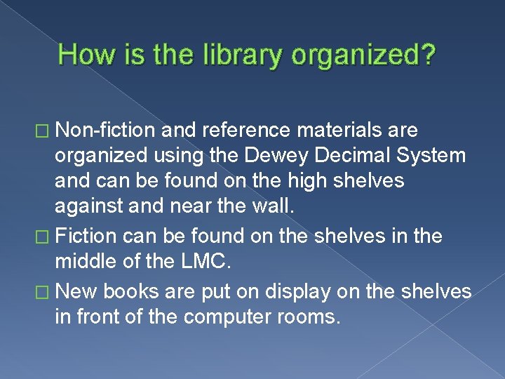 How is the library organized? � Non-fiction and reference materials are organized using the