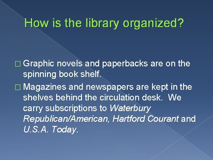 How is the library organized? � Graphic novels and paperbacks are on the spinning