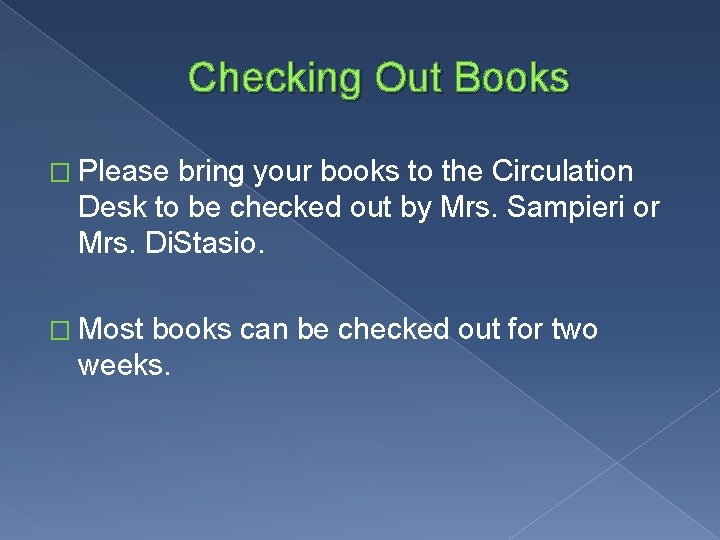 Checking Out Books � Please bring your books to the Circulation Desk to be