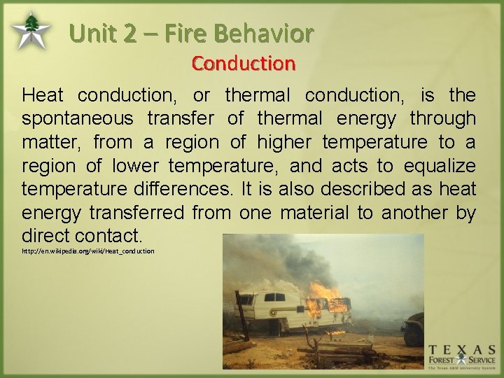 Unit 2 – Fire Behavior Conduction Heat conduction, or thermal conduction, is the spontaneous