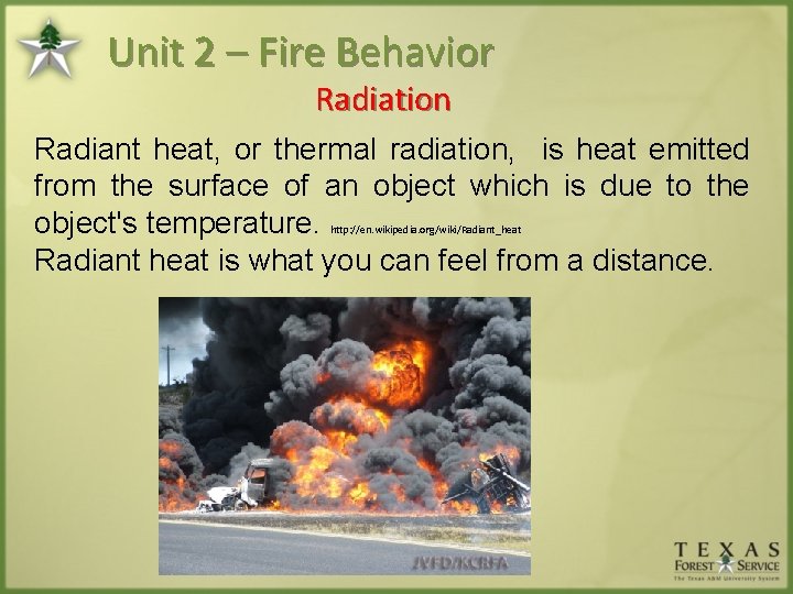 Unit 2 – Fire Behavior Radiation Radiant heat, or thermal radiation, is heat emitted