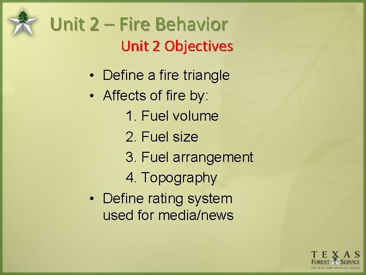 Unit 2 – Fire Behavior Unit 2 Objectives • Define a fire triangle •