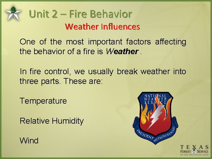 Unit 2 – Fire Behavior Weather Influences One of the most important factors affecting