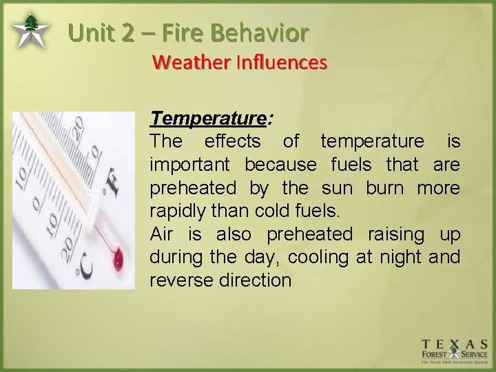 Unit 2 – Fire Behavior Weather Influences Temperature: The effects of temperature is important