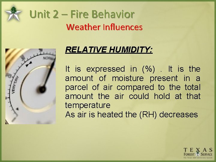 Unit 2 – Fire Behavior Weather Influences RELATIVE HUMIDITY: It is expressed in (%).