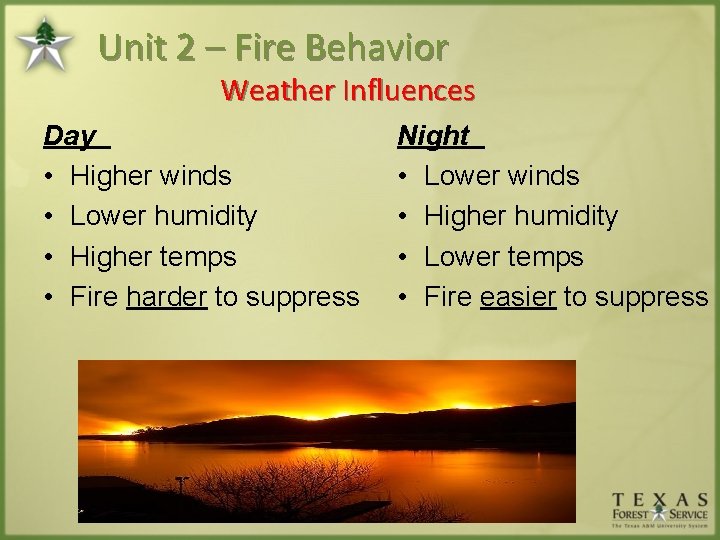 Unit 2 – Fire Behavior Weather Influences Day • Higher winds • Lower humidity