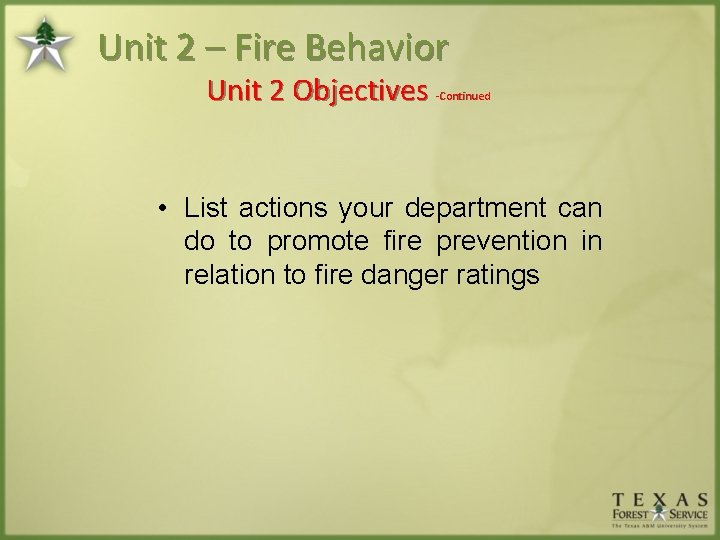 Unit 2 – Fire Behavior Unit 2 Objectives -Continued • List actions your department