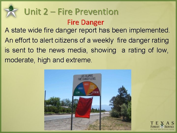 Unit 2 – Fire Prevention Fire Danger A state wide fire danger report has