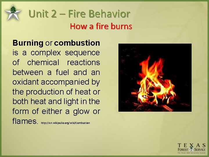 Unit 2 – Fire Behavior How a fire burns Burning or combustion is a