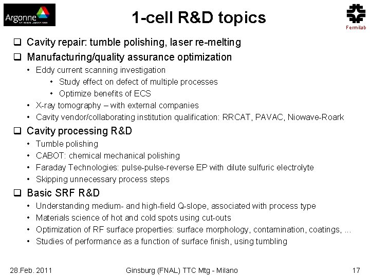 1 -cell R&D topics Fermilab q Cavity repair: tumble polishing, laser re-melting q Manufacturing/quality