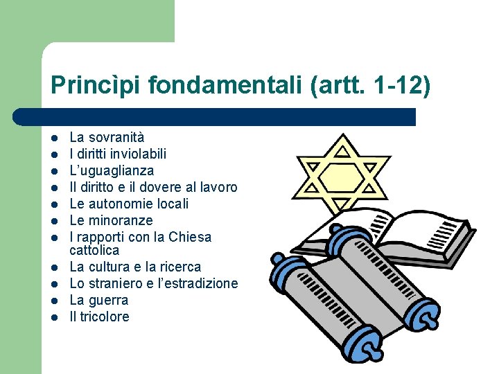 Princìpi fondamentali (artt. 1 -12) l l l La sovranità I diritti inviolabili L’uguaglianza