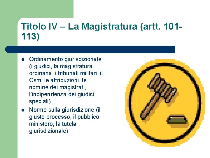 Titolo IV – La Magistratura (artt. 101113) l l Ordinamento giurisdizionale (i giudici, la