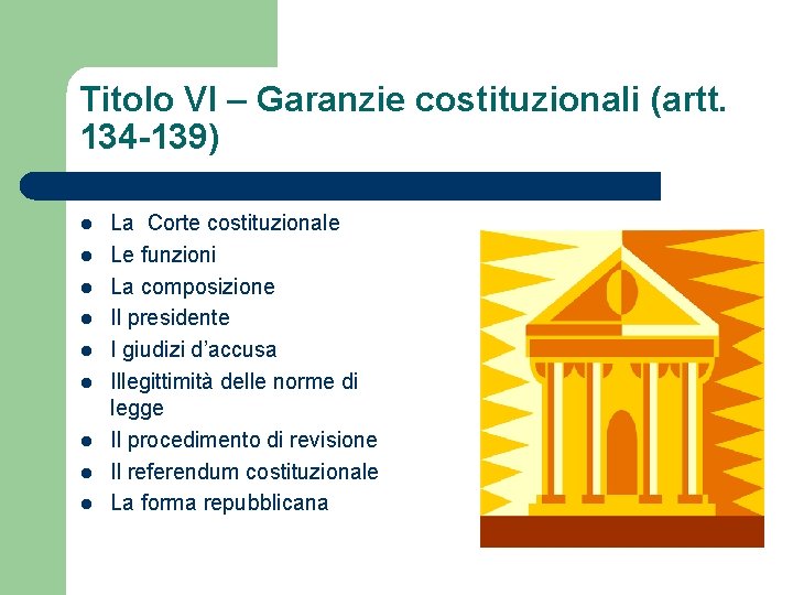 Titolo VI – Garanzie costituzionali (artt. 134 -139) l l l l l La