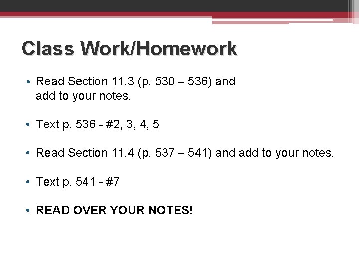 Class Work/Homework • Read Section 11. 3 (p. 530 – 536) and add to
