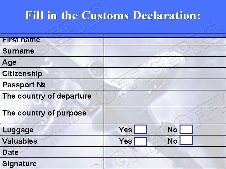 Fill in the Customs Declaration: First name Surname Age Citizenship Passport № The country