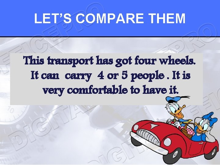 LET’S COMPARE THEM This transport has got four wheels. It can carry 4 or
