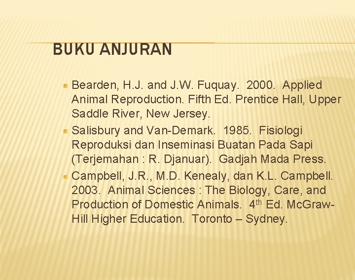 BUKU ANJURAN Bearden, H. J. and J. W. Fuquay. 2000. Applied Animal Reproduction. Fifth