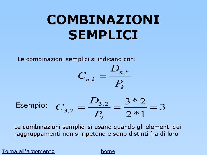 COMBINAZIONI SEMPLICI Le combinazioni semplici si indicano con: Esempio: Le combinazioni semplici si usano COMBINAZIONI SEMPLICI Le combinazioni semplici si indicano con: Esempio: Le combinazioni semplici si usano