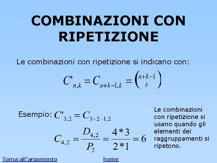 COMBINAZIONI CON RIPETIZIONE Le combinazioni con ripetizione si indicano con: k Le combinazioni con COMBINAZIONI CON RIPETIZIONE Le combinazioni con ripetizione si indicano con: k Le combinazioni con