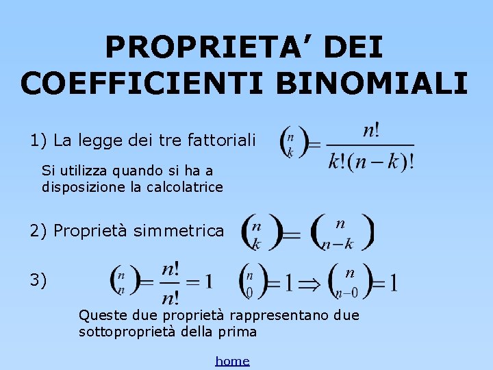 PROPRIETA’ DEI COEFFICIENTI BINOMIALI 1) La legge dei tre fattoriali Si utilizza quando si PROPRIETA’ DEI COEFFICIENTI BINOMIALI 1) La legge dei tre fattoriali Si utilizza quando si