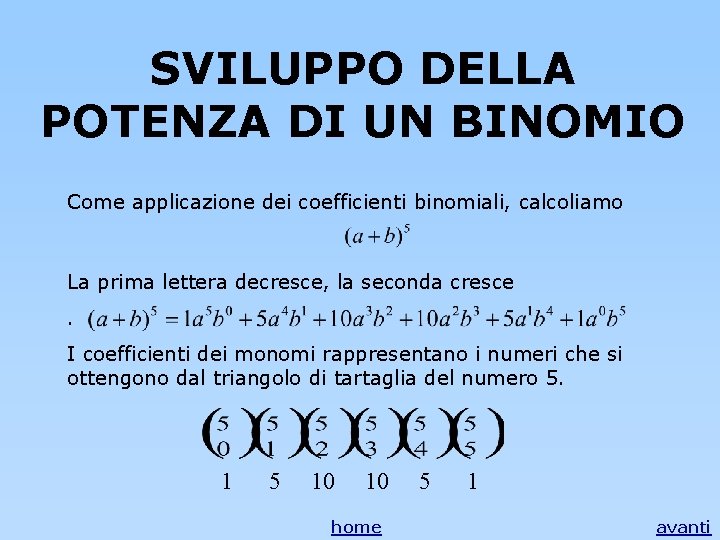 SVILUPPO DELLA POTENZA DI UN BINOMIO Come applicazione dei coefficienti binomiali, calcoliamo La prima SVILUPPO DELLA POTENZA DI UN BINOMIO Come applicazione dei coefficienti binomiali, calcoliamo La prima