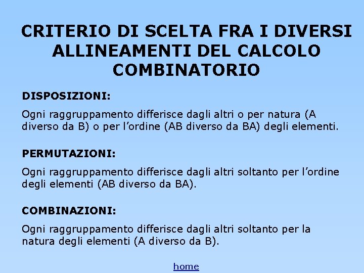 CRITERIO DI SCELTA FRA I DIVERSI ALLINEAMENTI DEL CALCOLO COMBINATORIO DISPOSIZIONI: Ogni raggruppamento differisce CRITERIO DI SCELTA FRA I DIVERSI ALLINEAMENTI DEL CALCOLO COMBINATORIO DISPOSIZIONI: Ogni raggruppamento differisce