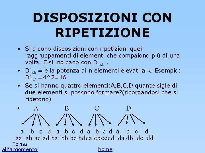 DISPOSIZIONI CON RIPETIZIONE • Si dicono disposizioni con ripetizioni quei raggruppamenti di elementi che DISPOSIZIONI CON RIPETIZIONE • Si dicono disposizioni con ripetizioni quei raggruppamenti di elementi che