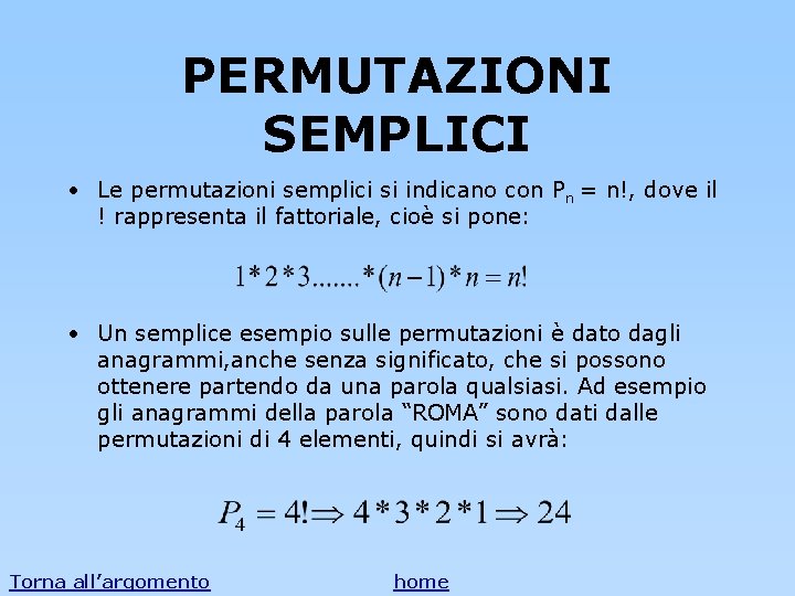 PERMUTAZIONI SEMPLICI • Le permutazioni semplici si indicano con Pn = n!, dove il PERMUTAZIONI SEMPLICI • Le permutazioni semplici si indicano con Pn = n!, dove il