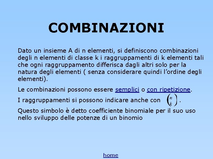COMBINAZIONI Dato un insieme A di n elementi, si definiscono combinazioni degli n elementi COMBINAZIONI Dato un insieme A di n elementi, si definiscono combinazioni degli n elementi