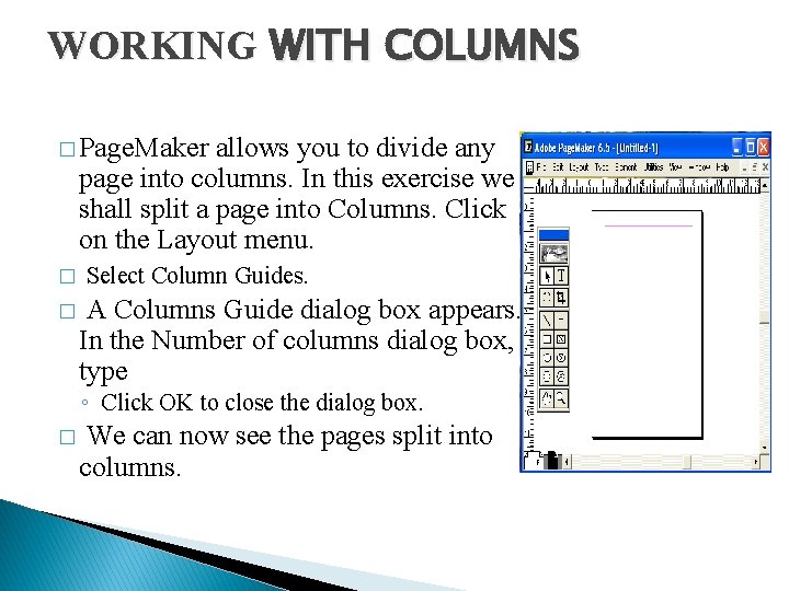 WORKING WITH COLUMNS � Page. Maker allows you to divide any page into columns. WORKING WITH COLUMNS � Page. Maker allows you to divide any page into columns.