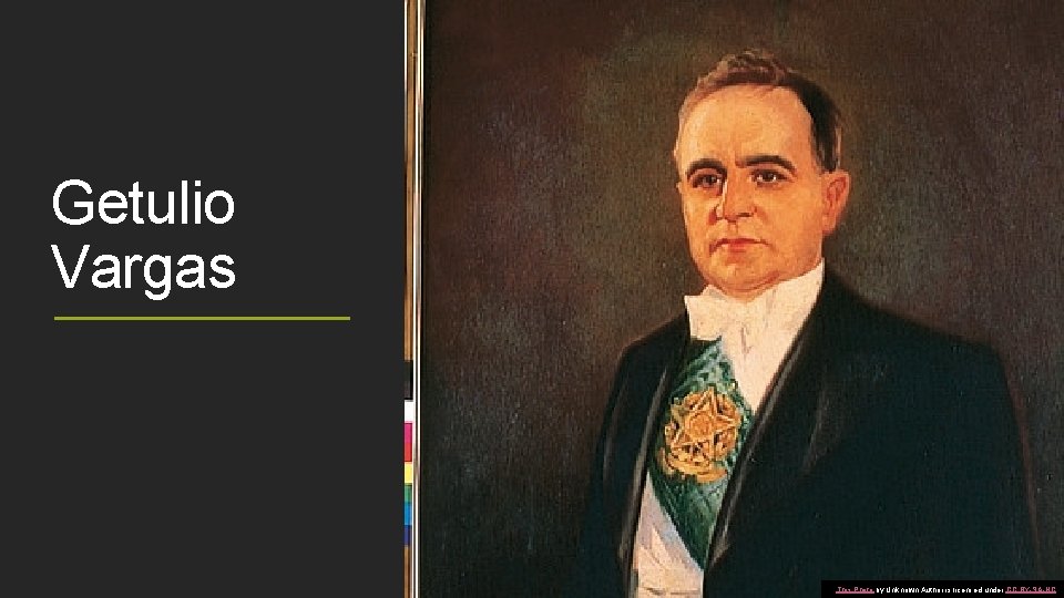 Getulio Vargas This Photo by Unknown Author is licensed under CC BY-SA-NC 