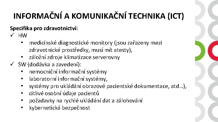 INFORMAČNÍ A KOMUNIKAČNÍ TECHNIKA (ICT) Specifika pro zdravotnictví: ü HW • medicínské diagnostické monitory