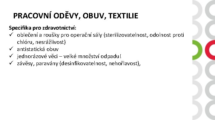 PRACOVNÍ ODĚVY, OBUV, TEXTILIE Specifika pro zdravotnictví: ü oblečení a roušky pro operační sály