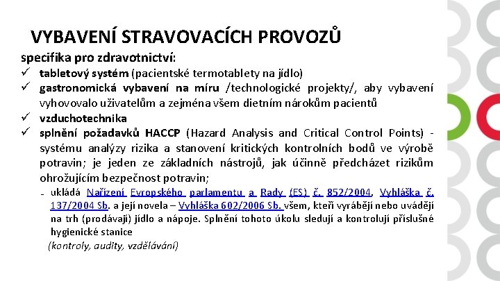 VYBAVENÍ STRAVOVACÍCH PROVOZŮ specifika pro zdravotnictví: ü tabletový systém (pacientské termotablety na jídlo) ü