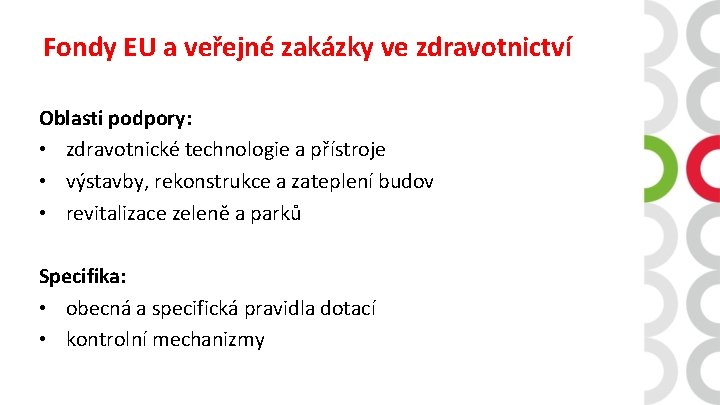 Fondy EU a veřejné zakázky ve zdravotnictví Oblasti podpory: • zdravotnické technologie a přístroje